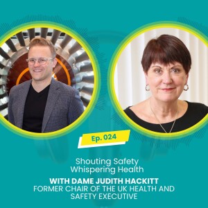 E024: Shouting Safety Whispering Health with Mark McBride-Wright and Dame Judith Hackitt