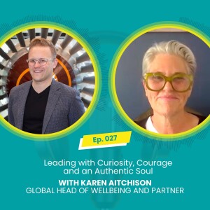 E027: Leading with Curiosity, Courage and an Authentic Soul with Mark McBride-Wright and Karen Aitchison
