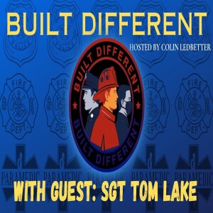 Surviving the Job: Tom Lake on Life After the Badge | Built Different ep 22