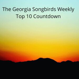 The Georgia Songbirds Weekly Top 10 Countdown Week 48