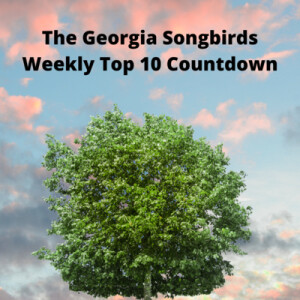 The Georgia Songbirds Weekly Top 10 Countdown Week 126