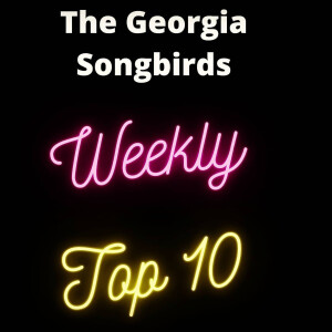 The Georgia Songbirds Weekly Top 10 Countdown Week 115