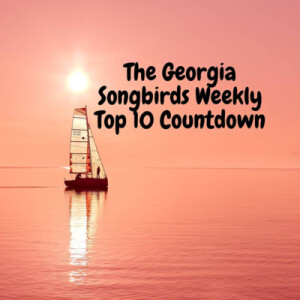 The Georgia Songbirds Weekly Top 10 Countdown Week 130