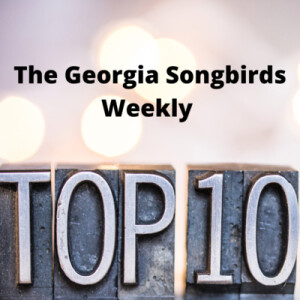 The Georgia Songbirds Weekly Top 10 Countdown Week 102