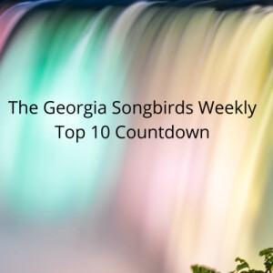 The Georgia Songbirds Weekly Top 10 Countdown Week 118