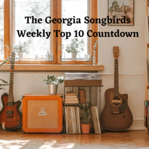 The Georgia Songbirds Weekly Top 10 Countdown Week 135