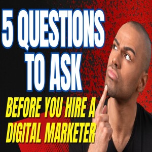 5 Questions To Ask Before You Hire A Digital Marketing Specialist Or Digital Marketing Angency???