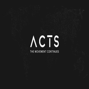 ACTS - The Movement Continues