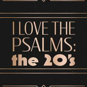 I Love the Psalms: The 20s