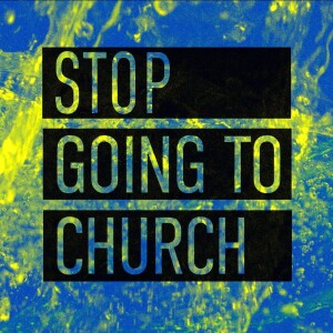 Stop Going To Church