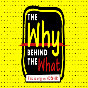 The Why Behind the What: This is Why We Worship