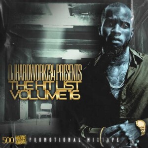 DJHARDWORK734 PRESENTS - THE HIT LIST VOL. 16