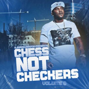 DJHARDWORK734 PRESENTS - CHESS NOT CHECKERS VOLUME 6