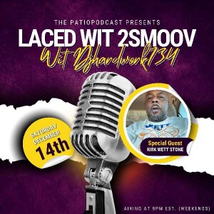 LACED WITH 2SMOOV (PRESENTED BY THE #PATIOPODCAST) with Co -Host DJHARDWORK734 - SEASON 2