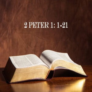 The gift of faith: 2 Peter 1: 1-21