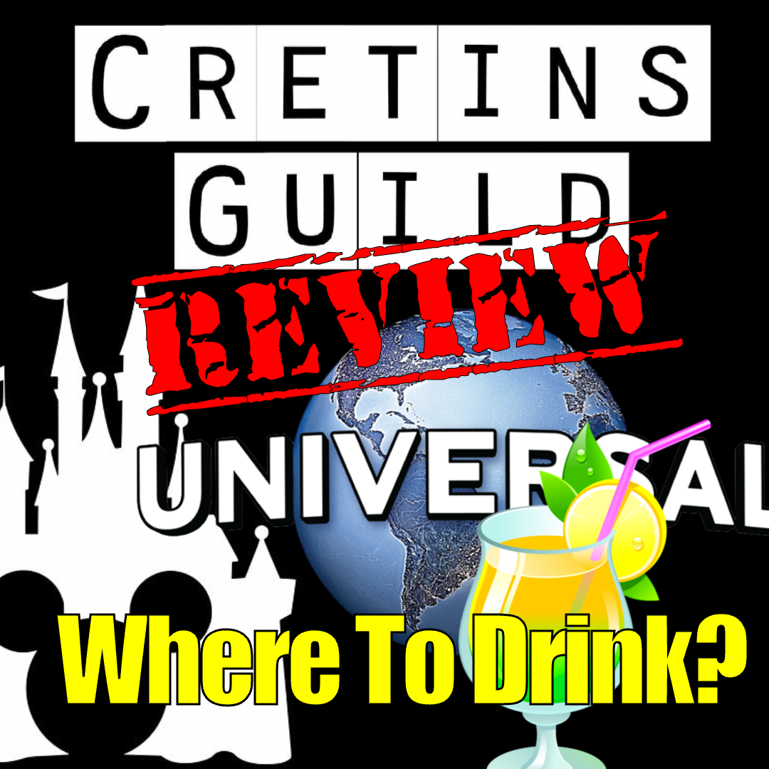 Cretins Review - Where Should I Drink at Disney / Universal?