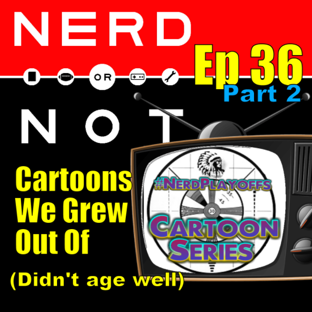 NoN Ep 36 Part 2 - Shows We Grew Away From