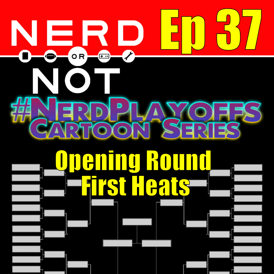 Nerd Or Not Ep 37 VOTE NOW!! Cartoon Playoffs Have Begun