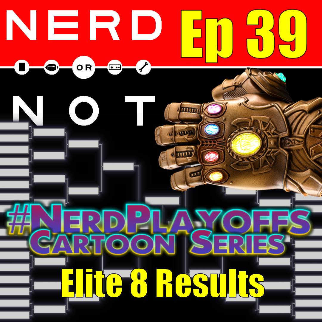 Nerd Or Not Ep39 - Infinity War Opinions w/spoilers - Cartoon Playoffs Elite 8 Results - Free Comic Book Day - More "Mixed" Thoughts