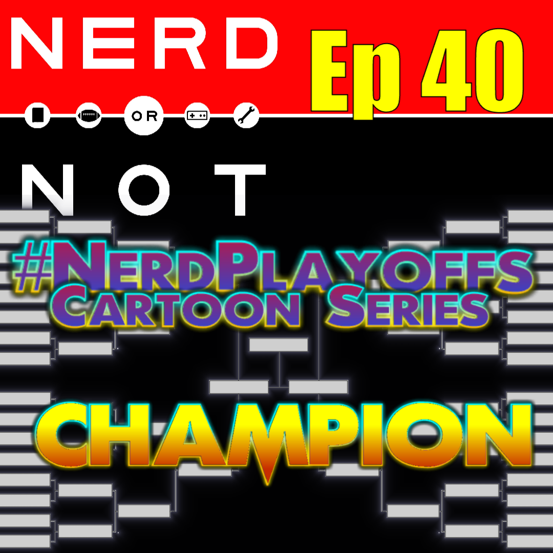Nerd Or Not Ep 40 Cartoon Playoffs CHAMPION!! - Canceled TV Shows - New Thundercats Roar - Dead People in Infinity War
