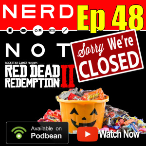 Nerd Or Not Ep 48 - Fav Restaurant Closing - Red Dead II - Worst Week Ever For WWE - Halloween Candy