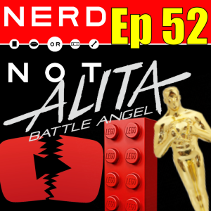 NoN Ep52 - Oscars - Legos - Alita - Our YouTube is broke?