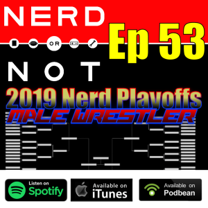 NoN Ep 53 - 2019 Nerd Playoffs Bracket Fill