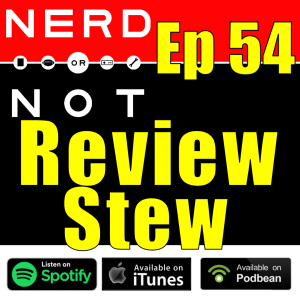 NoN Ep 54 - Review Stew