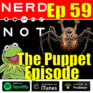 NoN 59 - The Puppet Episode - Greatest Practical Special Effect