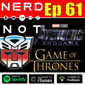 NoN 61 - Transformers - Endgame & Game Of Thrones Thoughts