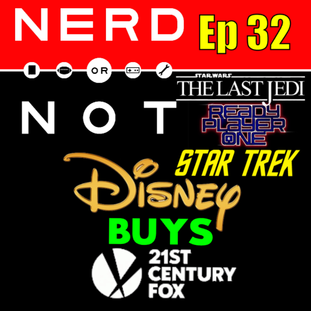 NoN Ep32- Last Jedi - RP1 - Disney Buys Fox - More Star Trek