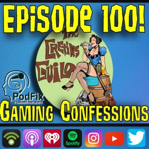 Cretins Guild Podcast ep100 - Gaming Confessions