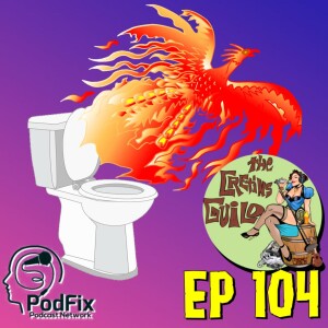Cretins Guild Podcast 104 Like A Phoenix Off A Toilet