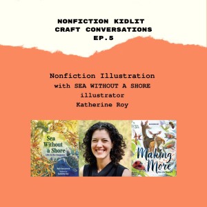 Nonfiction Kidlit Craft Conversations Ep. 5 with Katherine Roy