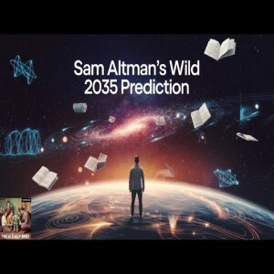 Sam Altman's Wild 2035 Prediction