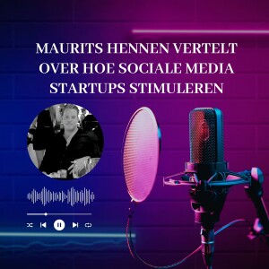 Maurits Hennen Vertelt Over Hoe Sociale Media Startups Stimuleren