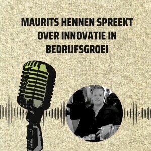 Maurits Hennen spreekt over innovatie in bedrijfsgroei