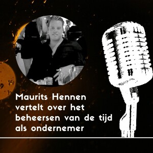 Maurits Hennen vertelt over het beheersen van de tijd als ondernemer