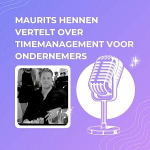 Maurits Hennen vertelt over timemanagement voor ondernemers