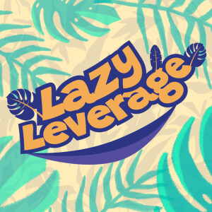 Leverage Like a Pro: From AI Tools to Client Hustle | Lazy Leverage #25