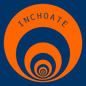 Inchoate, Part 1