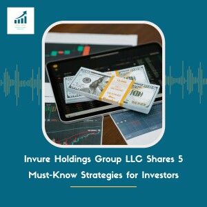 Invure Holdings Group LLC Shares 5 Must-Know Strategies for Investors