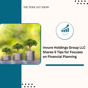 Invure Holdings Group LLC Shares 5 Tips for Focuses on Financial Planning