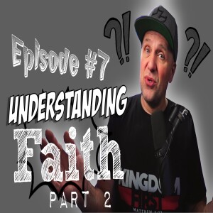 Episode #7 Understanding Faith Part 2. Enemies to Faith and how to win in our Fight of Faith