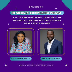 E9 | Leslie Awasom on Building Wealth Beyond 9-to-5 and Scaling a $168M+ Real Estate Empire