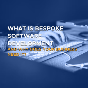 What is Bespoke Software Development and Why Does Your Business Need It?