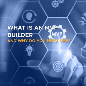 What is an MVP Builder and Why Do You Need One?