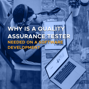 Why Is a Quality Assurance Tester Needed on a Software Development Team?