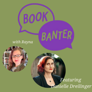 Book Banter with Rayna Featuring Danielle Dreilinger
