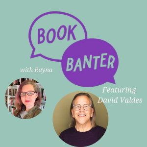 Book Banter with Rayna Featuring David Valdes